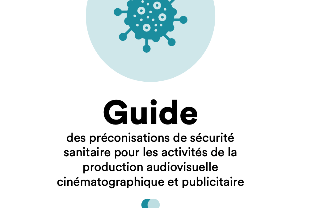 COVID 19 : Guide des préconisations de sécurité sanitaire pour les activités de la production audiovisuelle cinématographique et publicitaire (mise à jour décembre 2020)